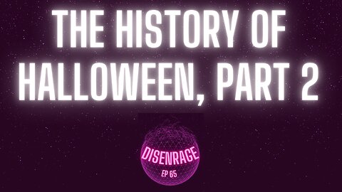 DISENRAGE #65: The History of Halloween, Part 2