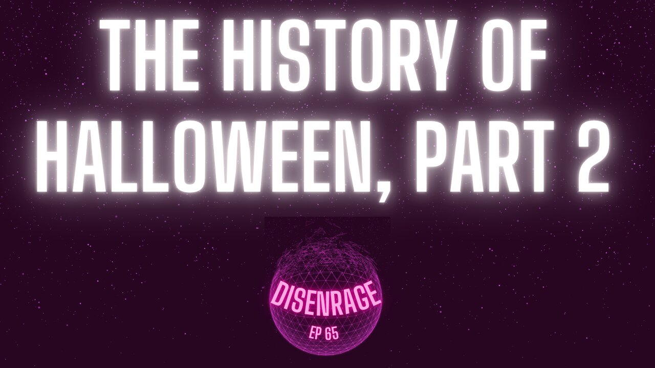 DISENRAGE #65: The History of Halloween, Part 2