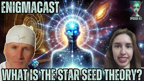 What is the Star Seed Theory? #enigmacast Episode 63