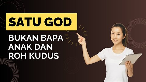 SATU GOD BUKAN BAPA ANAK DAN ROH KUDUS