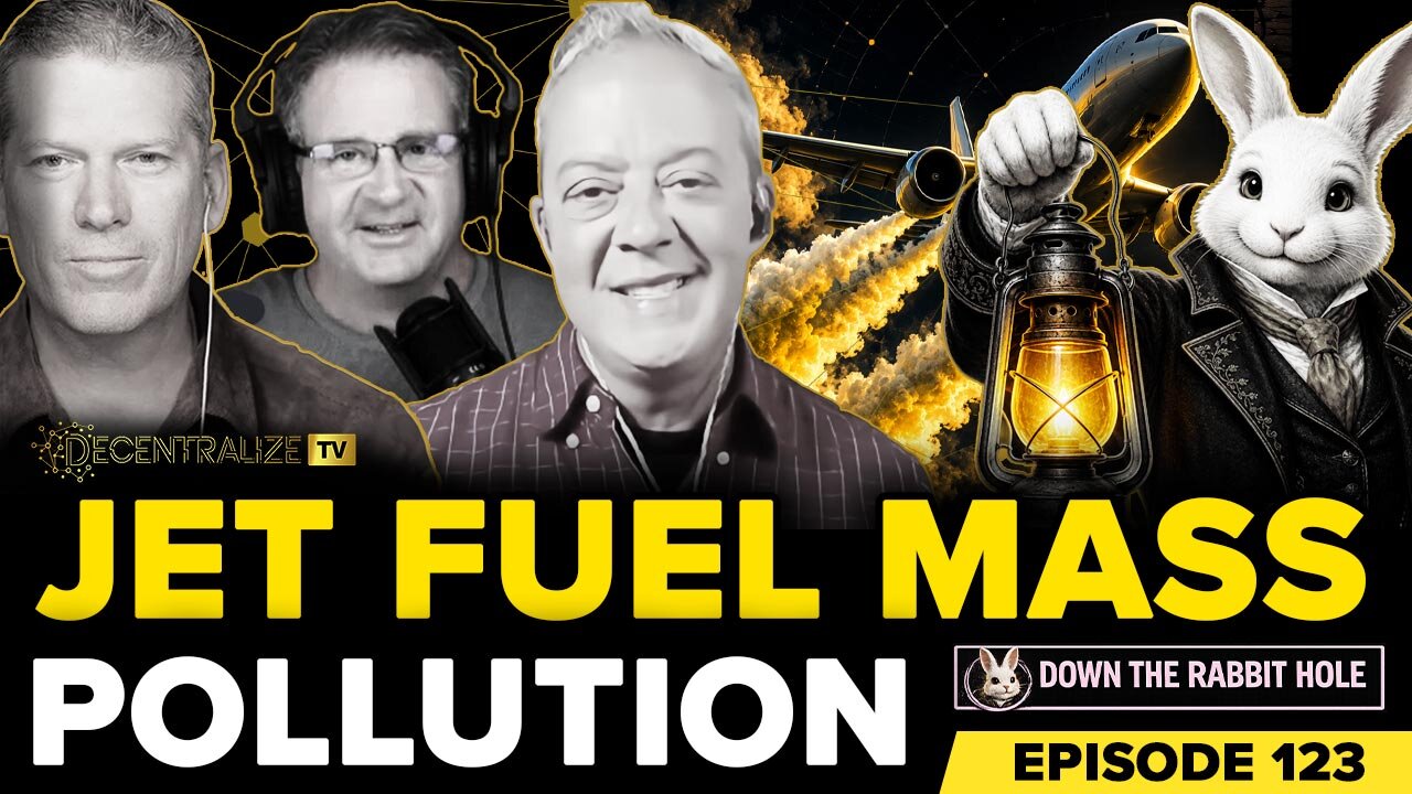 DTV - Down the Rabbit Hole - Episode 123 – July 10, 26 - Jim Lee on Toxic Jet Fuel...