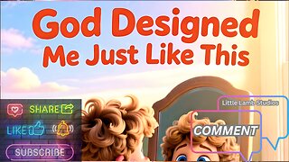 God Designed Me Just Like This | Little Lamb Studios