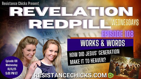 Revelation Redpill EP 108 | Works & Words: How Did Jesus' Generation Make It To Heaven?