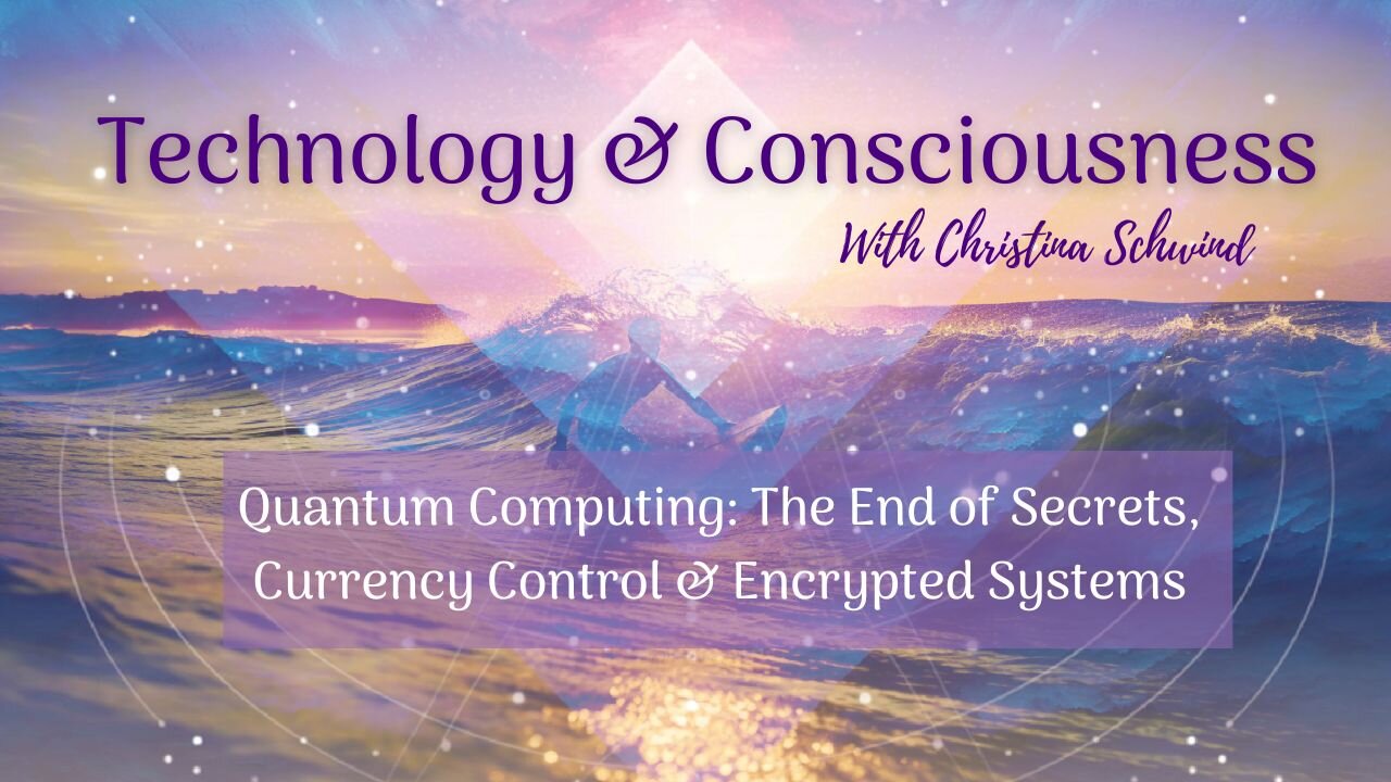 Quantum Computing: The End of Secrets, Currency Control & Encrypted Systems