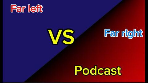 podcast far left vs far right