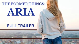The Former Things: Aria (Full Trailer)