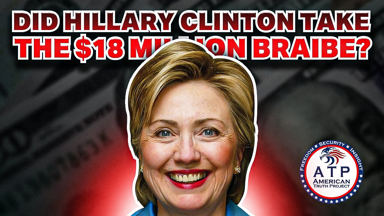 BRIBERY SHOCKER: DID HILLARY CLINTON TAKE THE $18 MILLION BRIBE?