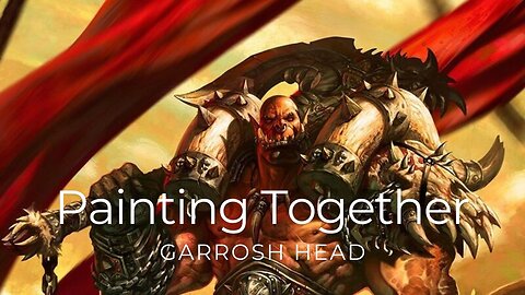 Painting Miniatures Together: Garrosh's Head from World of Warcraft