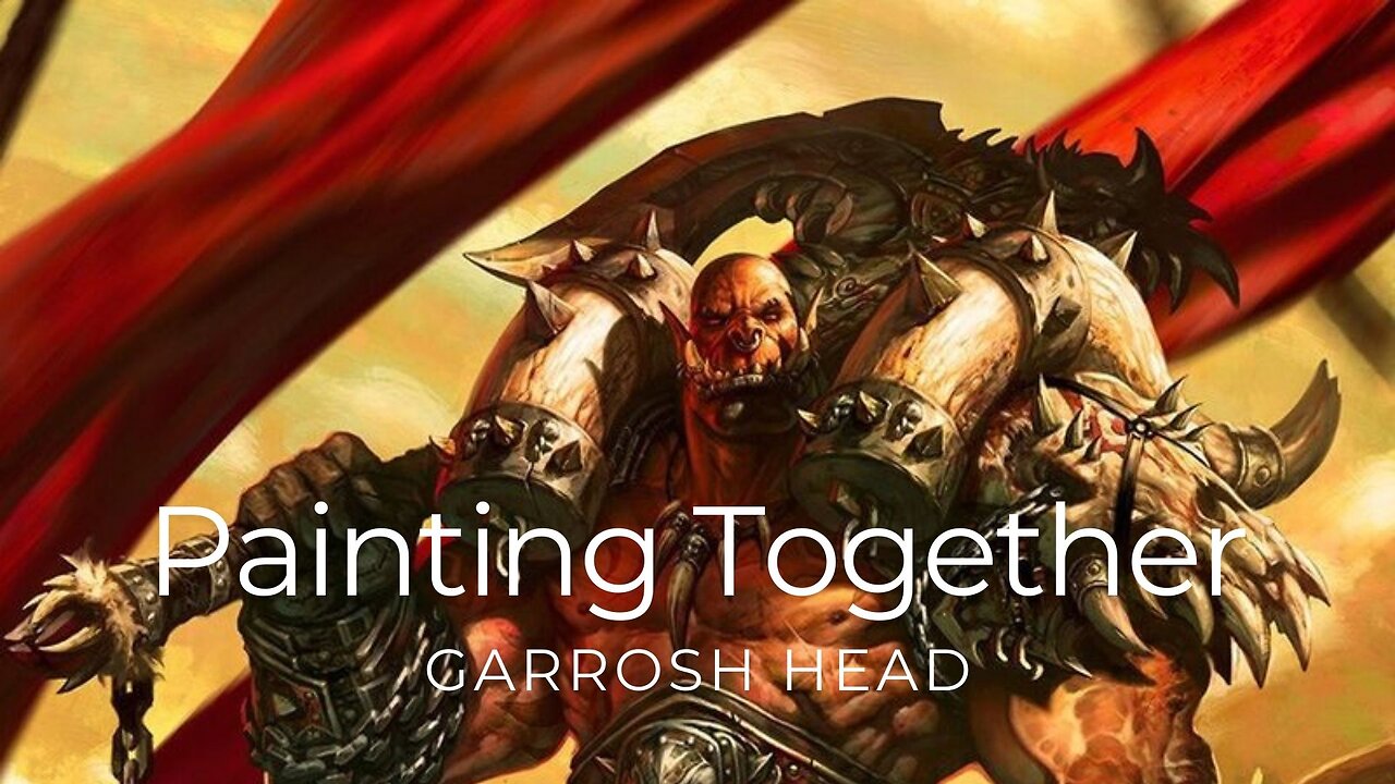 Painting Miniatures Together: Garrosh's Head from World of Warcraft