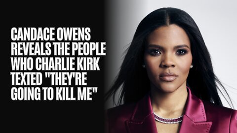 Candace Owens Reveals The People Who Charlie Kirk Texted "They're Going To Kill Me"