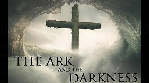 The Ark and the Darkness