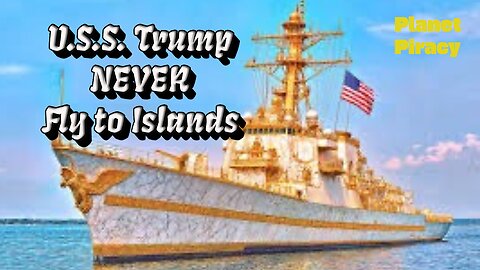 Planet Piracy 295: Never Fly to Islands, The U.S.S. Trump
