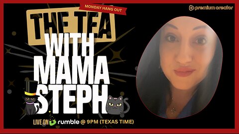 The Tea With Mama Steph (Episode 86) monday Hang Out