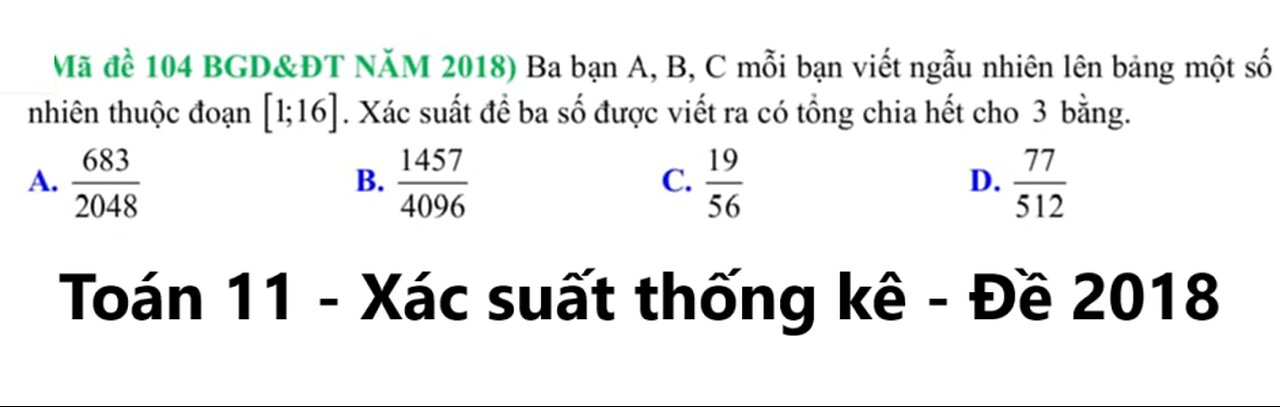 Đề 2018: Ba bạn A, B, C mỗi bạn viết ngẫu nhiên lên bảng một số tự nhiên thuộc đoạn [ 1 ; 16 ] .