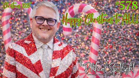 #578 | Happy Christmas to ALL! (Christmas 2025)! | The Political Spotlight