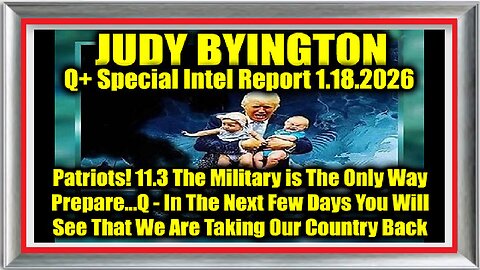 Judy Byington- Un-Redacted 1.18.26 - Patriots, Prepare! In The Next Few Days