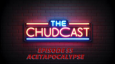 Chudcast 55: Acetapocalypse