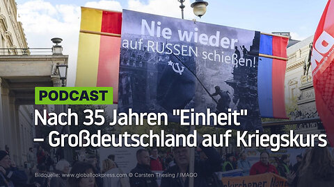 Nach 35 Jahren "Einheit" – Großdeutschland auf Kriegskurs