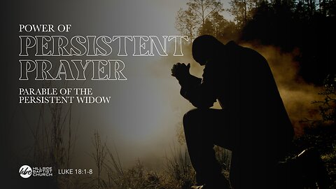 The Power of Persistent Prayer (Luke 18:1-8)