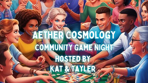 Aether Cosmology - Community Game Night