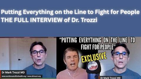 Putting Everything on the Line to Fight for People - The FULL INTERVIEW of Dr. Trozzi - By David Kraydens