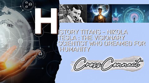 History Titans - Nikola Tesla : The Visionary Scientist Who Dreamed for Humanity