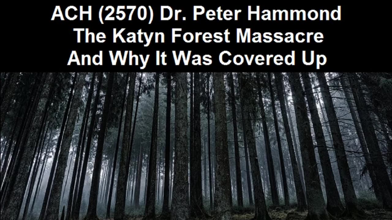 Dr. Peter Hammond: The Katyn Forest Massacre And Why It Was Covered Up