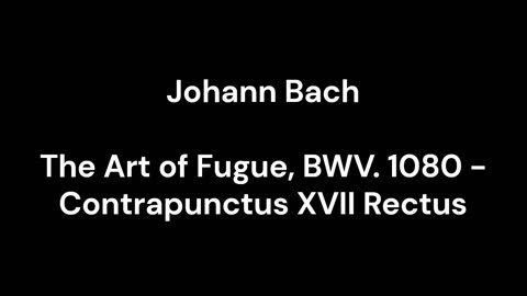 The Art of Fugue, BWV. 1080 - Contrapunctus XVII Rectus