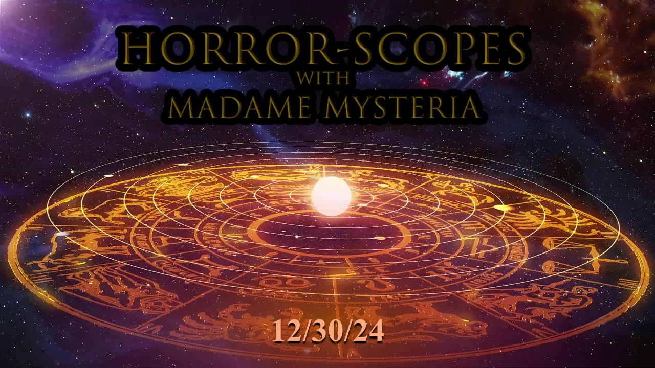 Horror-Scopes with Madame Mysteria: 12/30/24