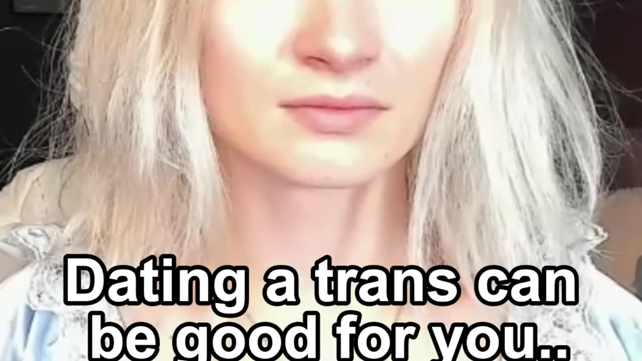 Dating a trans can be good for you..