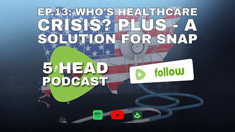 5HPC Ep.13: Who's healthcare crisis? PLUS - A solution for SNAP