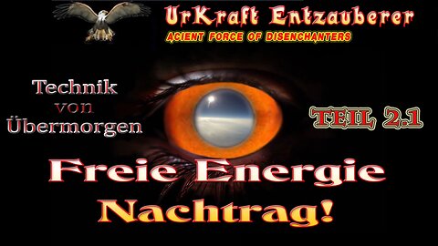 Technik von Übermorgen - Teil 2.1: Freie Energie "NACHTRAG"!
