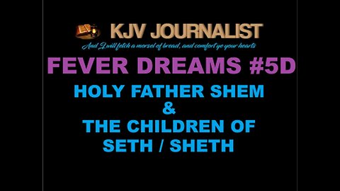FEVER DREAMS #5D - HOLY FATHER SHEM & THE CHILDREN OF SETH / SHETH