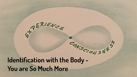 #2 Identification with the Body and Mind - You are So Much More - Experience Consciousness Podcast