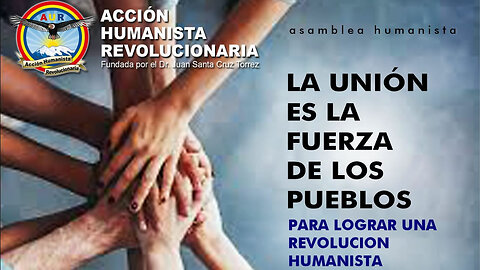 LA UNIÓN ES LA FUERZA DE LOS PUEBLOS PARA LOGRAR UNA REVOLUCIÓN HUMANISTA