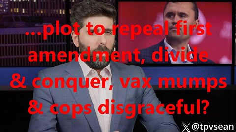 …plot to repeal first amendment, divide & conquer, vax mumps & cops disgraceful?