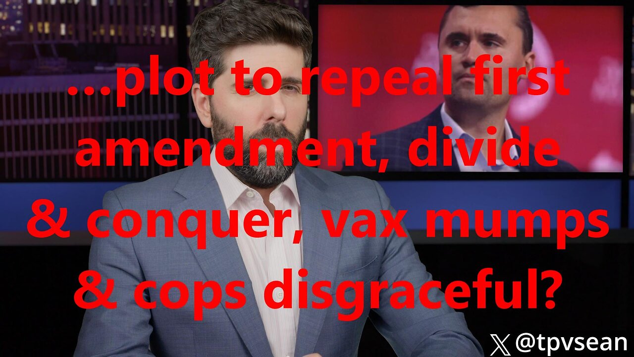 …plot to repeal first amendment, divide & conquer, vax mumps & cops disgraceful?