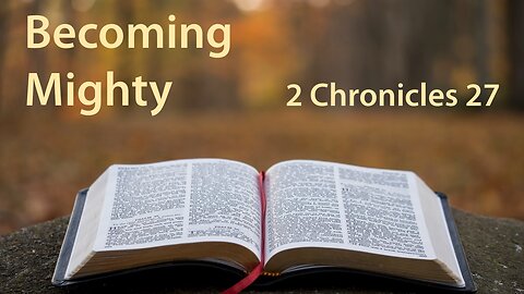 Dr. Bill Patterson, Becoming Mighty, 2 Chronicles 27