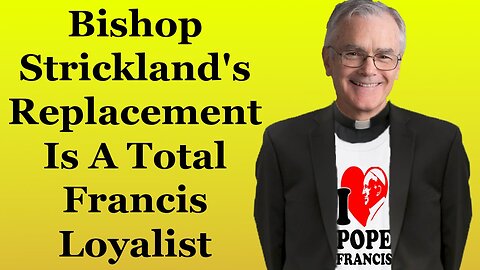 Bishop Strickland's Replacement Is A Total Francis Loyalist