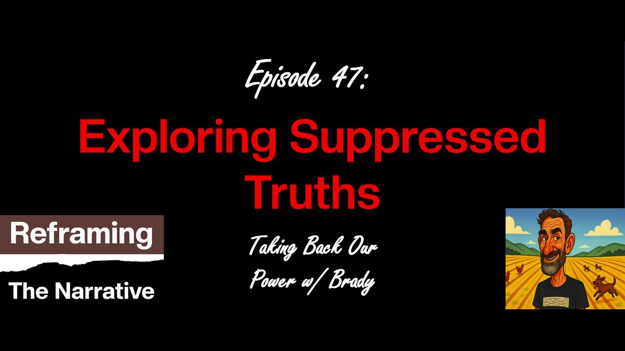 Episode 47 - Suppressed Truths w/Brady
