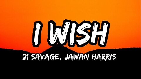 I WISH - 21 Savage, Jawan Harris (Lyrics)