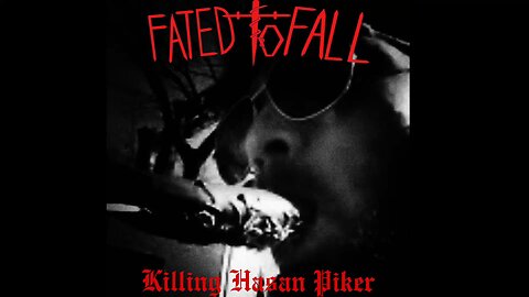 Fated To Fall- Killing Hasan Piker