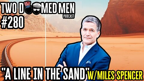 Episode 280 "A Line In The Sand" w/Miles Spencer