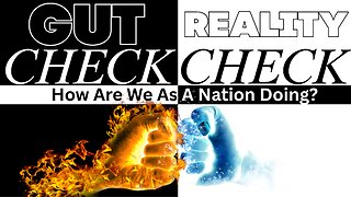 GUT CHECK! REALITY CHECK! How Are We As A Nation Doing?