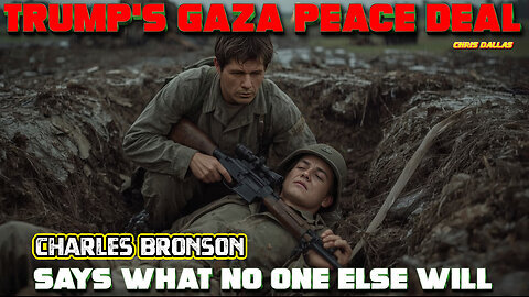 Trump’s Gaza Peace Deal — Charles Bronson Says What No One Else Will
