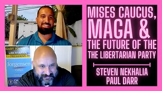 Mises Caucus, MAGA, and the Future of the Libertarian Party w/ Steven Nekhaila and Paul Darr