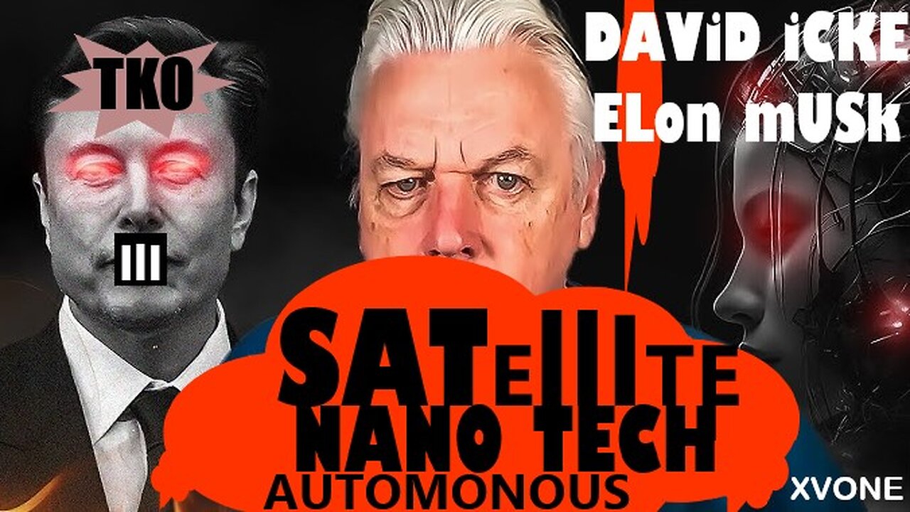 David Icke - Elon Musk | TKO Satellite Nano Tech Automonous