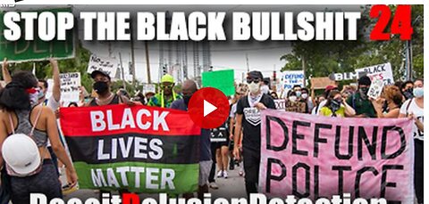 STOP THE BLACK BULLSHIT '1'-DECEITDELUSIONDETECTION