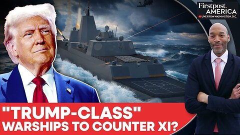 US to Build "Trump-Class" Warships for "Golden Fleet" To Counter China’s Navy | Firstpost America