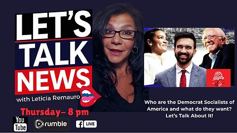 Let's Talk News - The Democrat Socialists of America – Who They Are & What They REALLY Want